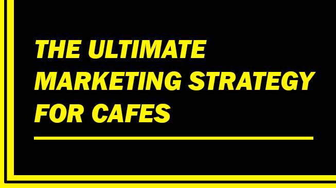 The Ultimate Marketing Strategy for Cafes