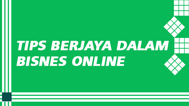 Tips Berjaya dalam Bisnes Online