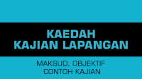 Kaedah Kajian Lapangan (Maksud, Objektif dan Contoh Kajian) Kaedah Kajian Lapangan (Maksud, Objektif dan Contoh Kajian)